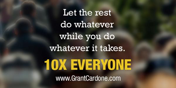10X EVERYONE - Grant Cardone