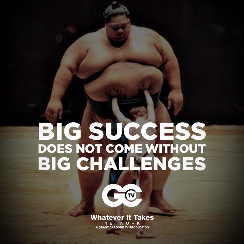 Big Success. Big Challenges. - Grant Cardone #quote